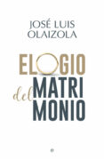 ELOGIO DEL MATRIMONIO de OLAIZOLA, JOSE LUIS 