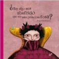 HAY ALGO MAS ABURRIDO QUE SER UNA PRINCESA ROSA? de DIAZ REGUERA, RAQUEL 