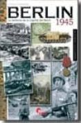 BERLIN 1945: LA DEFENSA DE LA CAPITAL DEL REICH de CARRASCO GARCIA, ANTONIO 