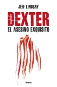 DEXTER. EL ASESINO EXQUISITO de LINDSAY, JEFFRY 