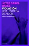 VIOLACION: UNA HISTORIA DE AMOR de OATES, JOYCE CAROL 