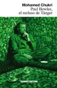 PAUL BOWLES, EL RECLUSO DE TANGER di CHUKRI, MOHAMED 
