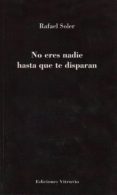 NO ERES NADIE HASTA QUE TE DISPARAN di SOLER, RAFAEL 