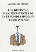 LAS DISTINTAS MANIFESTACIONES DE LA ESTUPIDEZ HUMANA (Y COMO EVITARLAS) de AZCONA, JOSE MANUEL 