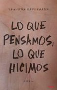 LO QUE PENSAMOS, LO QUE HICIMOS di OPPERMANN, LEA-LINA 