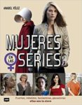 MUJERES EN LAS SERIES: FUERTES, REBELDES, FANTASTICAS, GANADORAS: ELLAS SON LA CLAVE di VELEZ, ANABEL 