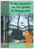 A LOS MUERTOS NO LES GUSTA LA FOTOGRAFIA (LECTURAS DE ESPAOL) (N IVEL SUPERIOR 1) de REBOLLAR BARRO, MANUEL 