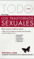 TODO SOBRE LOS TRASTORNOS SEXUALES: PLACER SEXUAL Y MEDICINA NATU RAL de BRIGO, BRUNO 