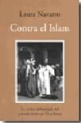 CONTRA EL ISLAM: VISION DEFORMADA DEL MUNDO ARABE EN OCCIDENTE di NAVARRO, LAURA 