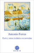PARIS Y OTRAS CIUDADES ENCONTRADAS de FERRES, ANTONIO 