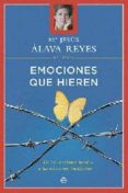 EMOCIONES QUE HIEREN: DE LAS TENSIONES INUTILES A LAS RELACIONES INTELIGENTES de ALAVA REYES, MARIA JESUS 