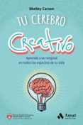 TU CEREBRO CREATIVO: APRENDE A SER ORIGINAL EN TODOS LOS ASPECTOS DE TU VIDA di CARSON, SHELLEY 