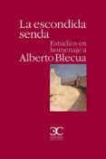 LA ESCONDIDA SENDA: ESTUDIOS EN HOMENAJE A ALBERTO BLECUA di VV.AA. 