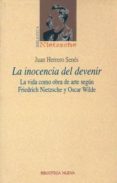 LA INOCENCIA DEL DEVENIR: LA VIDA COMO OBRA DE ARTE SEGUN FRIEDRI CH NIETZSCHE Y OSCAR WILDE di HERRERO SENES, JUAN 