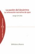 LA PASION DEL DESANIMO: LA RENOVACION NARRATIVA DE 1902 de URRUTIA GOMEZ, JORGE 