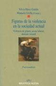 FIGURAS DE LA VIOLENCIA EN LA SOCIEDAD ACTUAL: VIOLENCIA DE GENER O, ACOSO LABORAL, MALTRATO INFANTIL de PEREZ GALDOS, SILVIA 