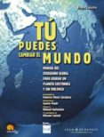 TU PUEDES CAMBIAR EL MUNDO: MANUAL DEL CIUDADANO GLOBAL PARA LOGR AR UN PLANETA SOSTENIBLE Y SIN VIOLENCIA di LASZLO, ERVIN 