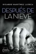 DESPUES DE LA NIEVE (FINALISTA PREMIO DESNIVEL DE LITERATURA 2015 ) de MARTINEZ LLORCA, RICARDO 