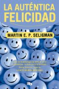 LA AUTENTICA FELICIDAD de SELIGMAN, MARTIN E.P. 