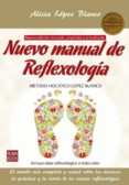 NUEVO MANUAL DE REFLEXOLOGIA: METODO HOLISTICO LOPEZ BLANCO de LOPEZ BLANCO, ALICIA 
