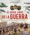 EL GRAN LIBRO DE LA GUERRA: EJRCITOS, ARMAS Y ESRATEGIA di VV.AA. 