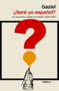 SERE YO ESPAOL?: UN PERIODISTA CATALAN EN MADRID (1925-1930) de GAZIEL 