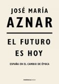EL FUTURO ES HOY de AZNAR, JOSE MARIA 