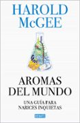 AROMAS DEL MUNDO: UNA GUIA PARA NARICES INQUIETAS di MCGEE, HAROLD 