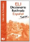 ELI DICCIONARIO ILUSTRADO ESPAOL JUNIOR - ACTIVIDADES di VV.AA. 