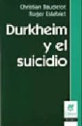 DURKHEIM Y EL SUICIDIO de BAUDELOT, CHRISTIAN 