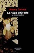 LA VIDA PRIVADA Y OTROS RELATOS de JAMES, HENRY 