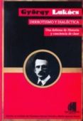 DERROTISMO Y DIALECTICA: UNA DEFENSA DE HISTORIA CONCIENCIA DE CLASE di LUKACS, GYRGY 
