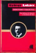 DERROTISMO Y DIALECTICA: UNA DEFENSA DE HISTORIA CONCIENCIA DE CLASE de LUKACS, GYRGY 