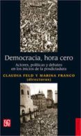 DEMOCRACIA HORA CERO: ACTORES, POLITICAS Y DEBATES EN LOS INICIOS DE LA POSDICTADURA de FELD, CLAUDIA 