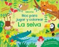 LA SELVA :BLOC PARA JUGAR Y COLOREAR de ROBSON, KIRSTEEN 
