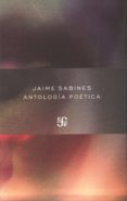 ANTOLOGIA POETICA de SABINES, JAIME 