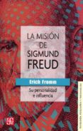 LA MISIN DE SIGMUND FREUD: SU PERSONALIDAD E INFLUENCIA de FROMM, ERICH 