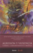 AGRESION Y VIOLENCIA: CEREBRO, COMPORTAMIENTO Y BIOETICA de MUOZ DELGADO, JAVIER 