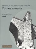 PUENTES ROMANOS. HISTORIA DEL PUENTE EN ESPAA de FERNANDEZ CASADO, CARLOS 