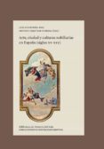 ARTE, CIUDAD Y CULTURAS NOBILIARIAS EN ESPAA (SIGLOS XV-XIX) di SAZATORNIL RUIZ, LUIS  URQUIZAR HERRERA, ANTONIO 