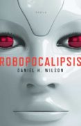 ROBOCALIPSIS de WILSON, DANIEL H. 