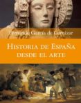 HISTORIA DE ESPAA DESDE EL ARTE de GARCIA DE CORTAZAR, FERNANDO 