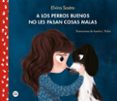 A LOS PERROS BUENOS NO LES PASAN COSAS MALAS de SASTRE, ELVIRA 