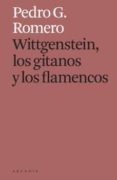 WITTGENSTEIN LOS GITANOS Y LOS FLAMENCOS de ROMERO, PEDRO G. 