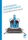 EL ABSOLUTISMO EN LA EDAD MODERNA de MARTINEZ-SICLUNA, CONSUELO 