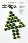LA ARROGANCIA DE LA BIOLOGIA: PUEDE LA CIENCIA DOTAR DE SENTIDO A LA VIDA? di JASANOFF, SHEILA 