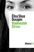 VLADIVOSTOK CIRCUS di SHUA DUSAPIN, ELISA 