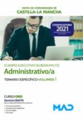 CUERPO EJECUTIVO ESPECIALIDAD ADMINISTRATIVA (SUBGRUPO C1) DE LA JUNTA DE COMUNIDADES DE CASTILLA-LA MANCHA. TEMARIO ESPECIFICO   VOLUMEN 1 di VV.AA. 