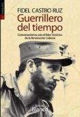 GUERRILLERO DEL TIEMPO: CONVERSACIONES CON EL LIDER HISTORICO DE LA REVOLUCION CUBANA de CASTRO RUZ, FIDEL BLANCO, KATIUSKA 