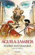 EL AGUILA Y LA LAMBDA de SANTAMARIA, PEDRO 